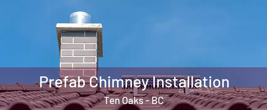  Prefab Chimney Installation Ten Oaks - BC