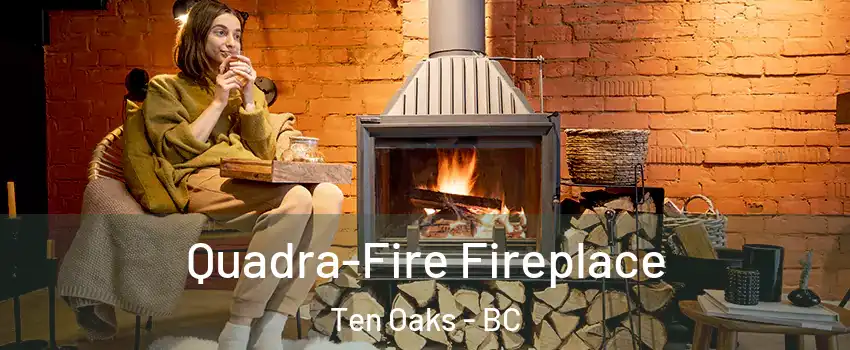  Quadra-Fire Fireplace Ten Oaks - BC