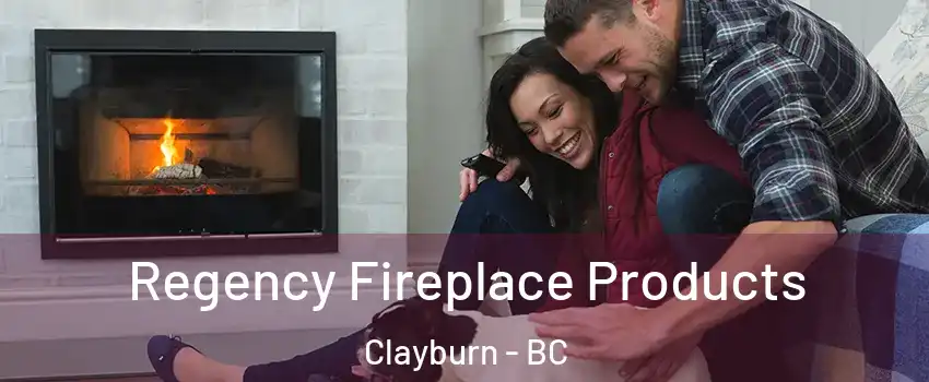  Regency Fireplace Products Clayburn - BC