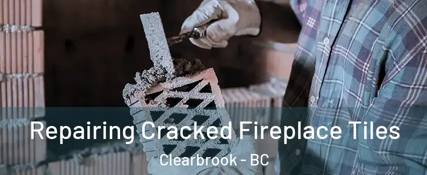  Repairing Cracked Fireplace Tiles Clearbrook - BC