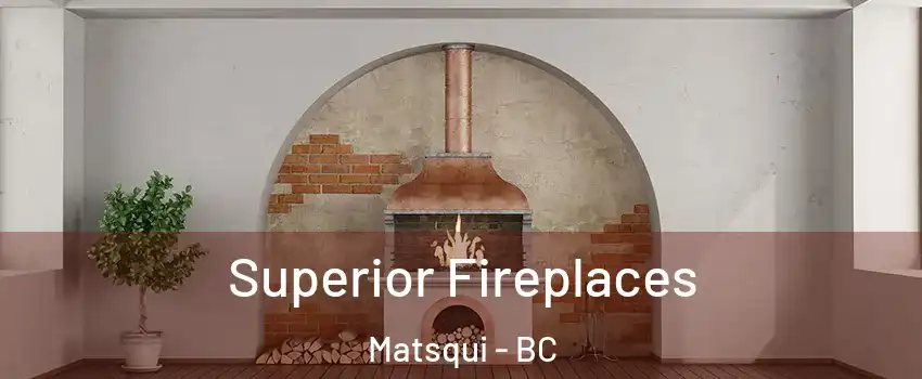  Superior Fireplaces Matsqui - BC
