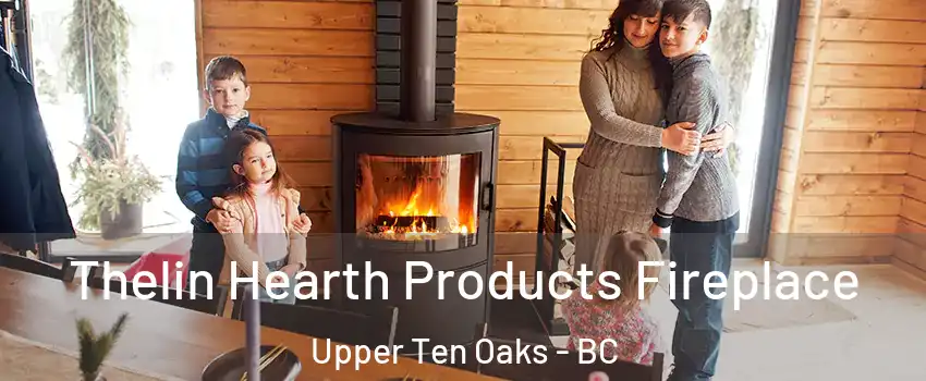  Thelin Hearth Products Fireplace Upper Ten Oaks - BC