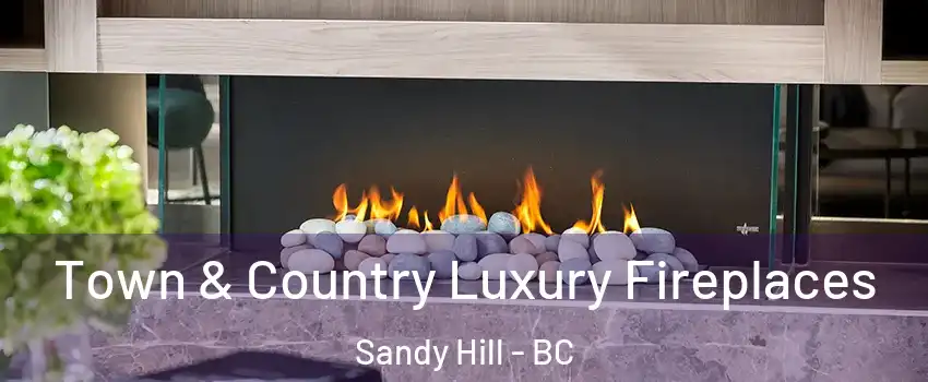  Town & Country Luxury Fireplaces Sandy Hill - BC