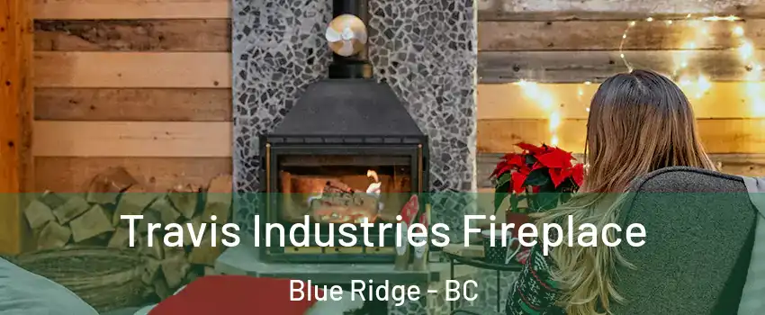  Travis Industries Fireplace Blue Ridge - BC
