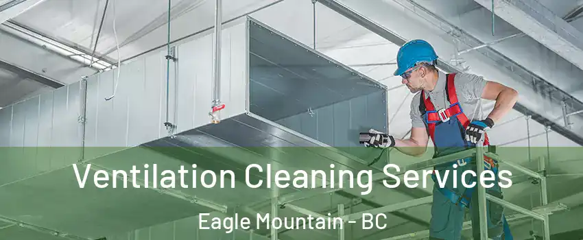  Ventilation Cleaning Services Eagle Mountain - BC