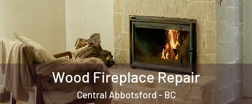  Wood Fireplace Repair Central Abbotsford - BC