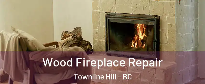  Wood Fireplace Repair Townline Hill - BC