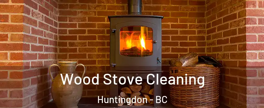  Wood Stove Cleaning Huntingdon - BC