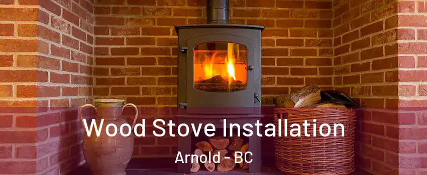  Wood Stove Installation Arnold - BC