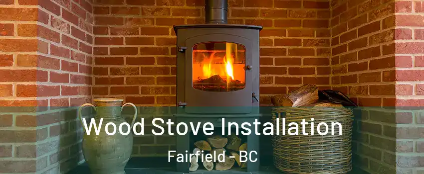  Wood Stove Installation Fairfield - BC